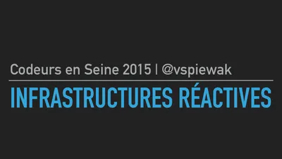 Codeurs en Seine 2015 — Infrastructures réactives